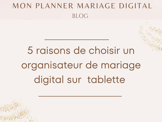 5 raisons de choisir un organisateur de mariage digital pour tablettes